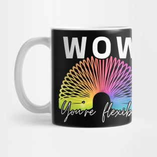 WOW, You're flexible. Mug